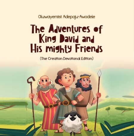 The Adventures of King David and His Mighty Friends: The Creation Devotional Edition